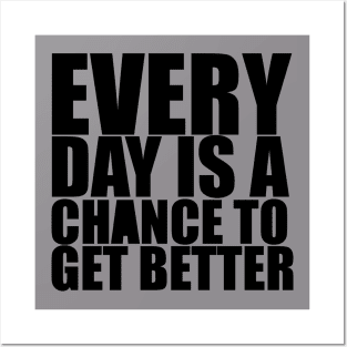 Every Day Is A Chance To Get Better - Motivational Quote shirt Posters and Art
